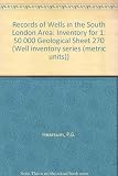 Records of wells in the South London area : inventory for 1:50000 geological sheet 270