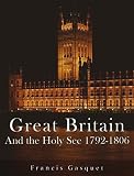 Great Britain and the Holy See 1792-1806 (English Edition)