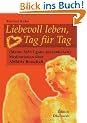 Liebevoll leben, Tag f�r Tag: (Meine 365+1 ganz pers�nlichen) Meditationen �ber AMMAs Botschaft. Ein spiritueller Kalender