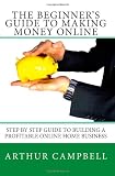 The Beginner's Guide to Making Money Online