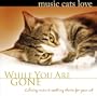 Music Cats Love: While You Are Gone