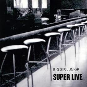 Big Sir Junior, Super Live