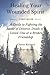 Healing Your Wounded Spirit: A Guide to Fighting the Battle of Grief after Divorce, Death of a Loved-One or a Broken Friendship