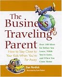 The Business Traveling Parent: How to Stay Close to Your Kids When You're Far Away The Business Traveling Parent: How to Stay Close to Your Kids When You're Far Away