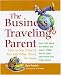 Book The Business Traveling Parent: How to Stay Close to Your Kids When You're Far Away