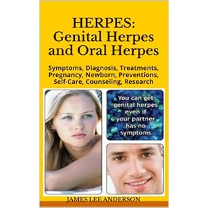 HERPES:  Genital Herpes and Oral Herpes: Symptoms, Diagnosis, Treatments,  Pregnancy, Newborn, Preventions, Self-Care, Counseling, Research