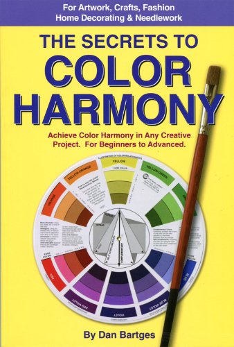 The Secrets to Color Harmony: Achieve Color Harmony in Any Creative Project. For Beginners to Advanced., by Dan Bartges The Secrets to Color Harmony: Achieve Color Harmony in Any Creative Project. For Beginners to Advanced., by Dan Bartges