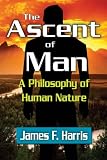 The Ascent of Man: A Philosophy of Human Nature