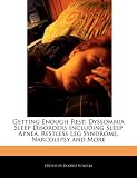 Getting Enough Rest: Dyssomnia Sleep Disorders Including Sleep Apnea, Restless Leg Syndrome, Narcolepsy and More