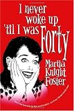 I Never Woke Up 'til I Was Forty