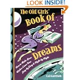 The Old Girls' Book of Dreams: How to Make Your Wishes Come True Day by Day and Night by... by Cal Garrison