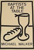 Baptists at the table : the theology of the Lord's Supper amongst English Baptists in the nineteenth century