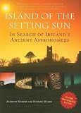 Island of the Setting Sun: In Search of Ireland`s Ancient Astronomers