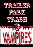 Trailer Park Trash & Vampires