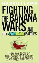 Fighting the Banana Wars and Other Fairtrade Battles