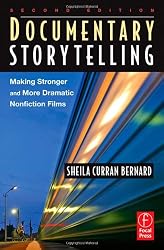 Documentary Storytelling, Second Edition: Making Stronger and More Dramatic Nonfiction Films