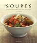 Soupes : 135 recettes savoureuses et inspirantes
