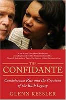 The Confidante: Condoleezza Rice and the Creation of the Bush Legacy