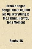 Brooke Hogan Songs: About Us, Ruff Me Up, Everything to Me, Falling, Hey Yo!, for a Moment-