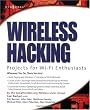 Wireless Hacking: Projects for Wi-Fi Enthusiasts: Cut the cord and discover the world of wireless hacks!