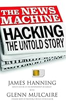 The News Machine: Hacking: The Untold Story The News Machine: Hacking: The Untold Story