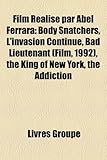 Film Ralis Par Abel Ferrara: Body Snatchers, L'Invasion Continue, Bad Lieutenant (Film, 1992), the King of New York, the Addiction-