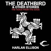 The Deathbird & Other Stories: The Voice from the Edge, Volume 4 | [Harlan Ellison]