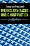 Theory and Practice of Technology-Based Music Instruction