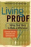 Living Proof: Telling Your Story to Make a Difference - Essential Skills for Advocates and Spokespersons