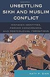 Unsettling Sikh and Muslim conflict : mistaken identities, forced conversions, and postcolonial formations