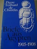 Briefe aus �gypten 1905 - 1908 - Pierre Teilhard de Chardin