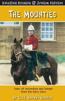 The Mounties: Tales of Adventure and Danger from the Early Days