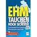 Ehm - Tauchen noch sicherer: Tauchmedizin f�r Freizeittaucher, Berufstaucher und �rzte