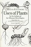 Uses of Plants by the Indians of the Missouri River Region (Enlarged Edition)