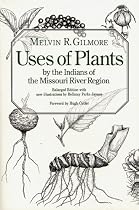 Uses of Plants by the Indians of the Missouri River Region (Enlarged Edition)