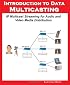 Introduction to Data Multicasting, IP Multicast Streaming for Audio and Video Media Distribution