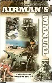 Airmans Manual: 1 August 1999 (Air Force Manual 10-100): Department of