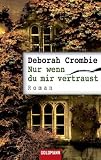 Nur wenn du mir vertraust - Deborah Crombie