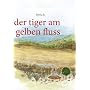der tiger am gelben fluss: Texte und Illustratione&hellip von Sylvia B.