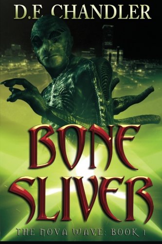 Bone Sliver: The Nova Wave: Book 1 (Volume 1), by D. E. Chandler