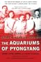 The Aquariums of Pyongyang: Ten Years in the North Korean Gulag