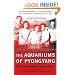 The Aquariums of Pyongyang: Ten Years in the North Korean Gulag