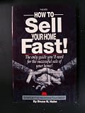 The New How to Sell Your Home Fast!: Practical Tipds to Improve the Chances of Selling Your Home Quickly With or Without a Real Estate Agent