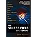 The Source Field Investigations: The Hidden Science and Lost Civilizations Behind the 2012 Prophecies