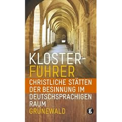 Klosterf�hrer: Christliche St�tten der Besinnung im deutschsprachigen Raum