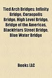 Tied Arch Bridges: Infinity Bridge, Coraopolis Bridge, High Level Bridge, Bridge of the Americas, Blackfriars Street Bridge, Blue Water B-