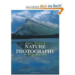 John Shaw's Nature Photography Field Guide (Photography for All Levels: Intermediate)