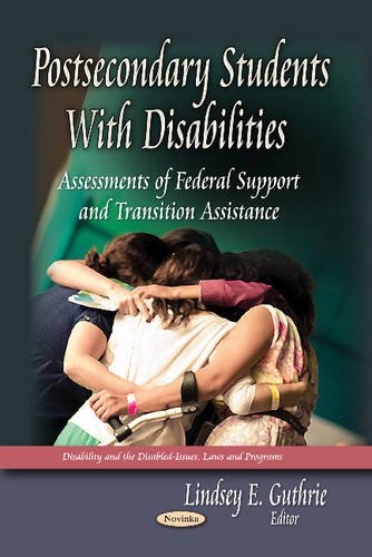 Postsecondary Students With Disabilities: Assessments of Federal Support and Transition Assistance (Disabilty and the Disabled-Issues, Laws and Programs)