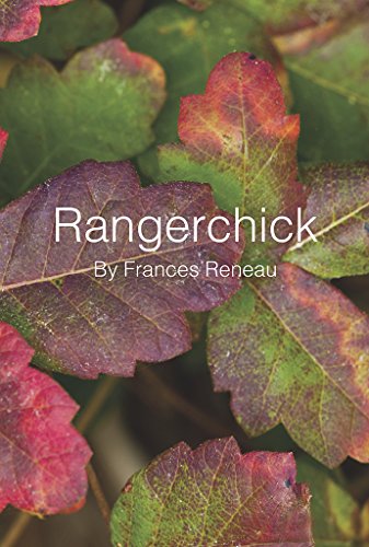 Rangerchick: At Work in the Woods, by Frances Reneau Rangerchick: At Work in the Woods, by Frances Reneau