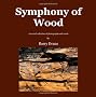 Symphony of Wood Symphony of Wood